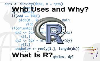 What Is R? Who Uses R and Why?