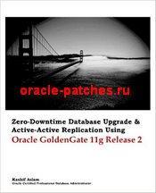 Книга Zero Downtime Database Upgrade & Active Active Replication Using Oracle GoldenGate 11g Release 2