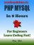 PHP MYSQL: In 8 Hours, For Beg...
