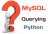 Simple MySQL Querying from Pyt...